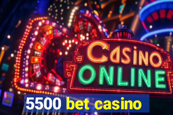 5500 bet casino